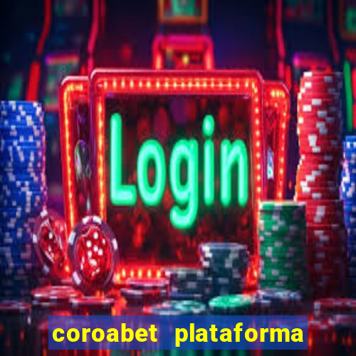 coroabet plataforma de jogos